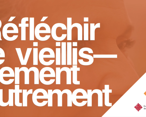 Réfléchir le vieillissement autrement